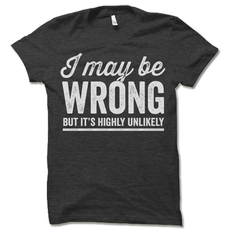 I May Be Wrong but It's Highly Unlikely T Shirt. Funny - Etsy