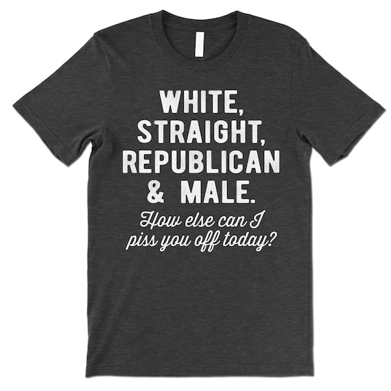 Funny White, Straight, Republican, Male - Republican T Shirt Funny White, Straight, Republican, Male - Republican T Shirt
