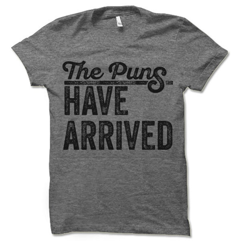The Puns Have Arrived Shirt. Funny Play On Words T-Shirt. image 3