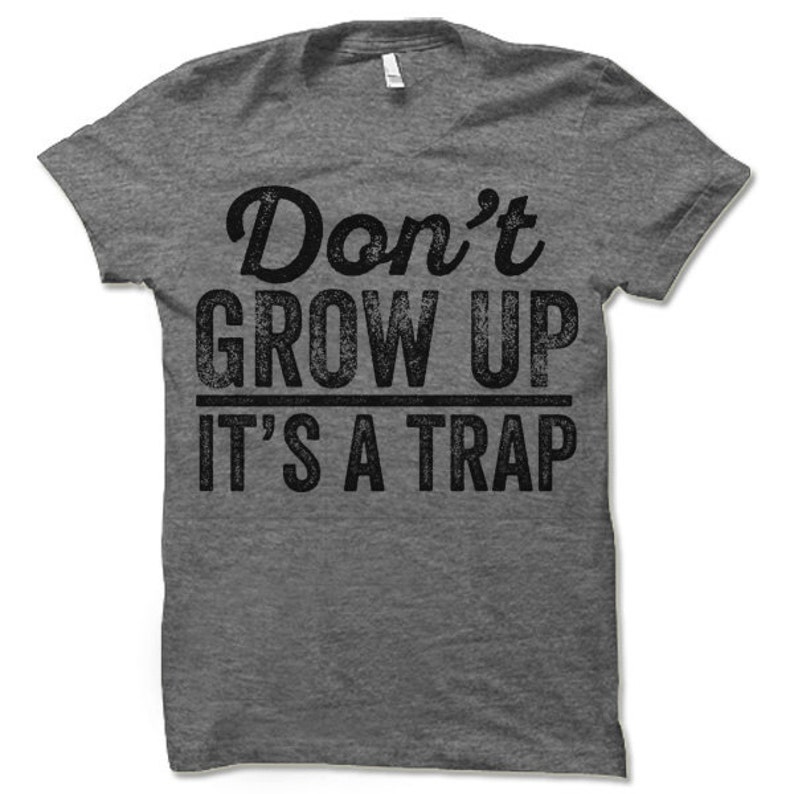 Don't Grow up It's a Trap T Shirt. Funny Unisex - Etsy