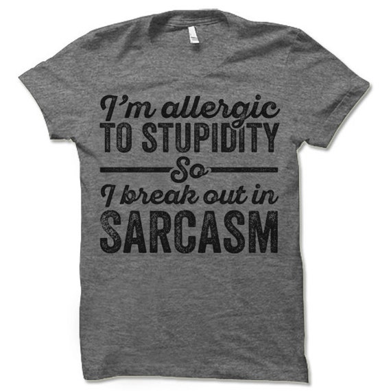 I'm Allergic To Stupidity So I Break Out In Sarcasm. Funny | Etsy