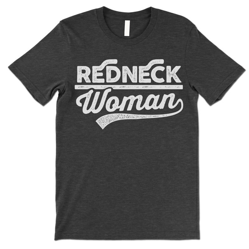 Funny Redneck Woman T Shirt. Redneck Shirt. Redneck Gifts. Charcoal
