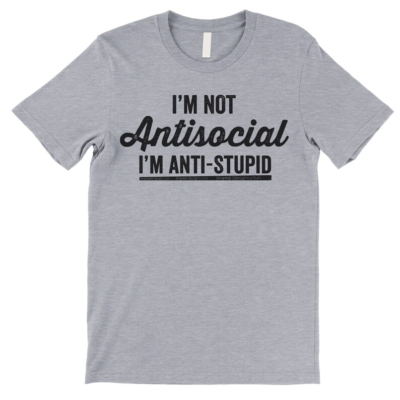 I'm Not Antisocial I'm Anti Stupid Shirt. Funny T-Shirt. Offensive Shirt. Athletic Heather