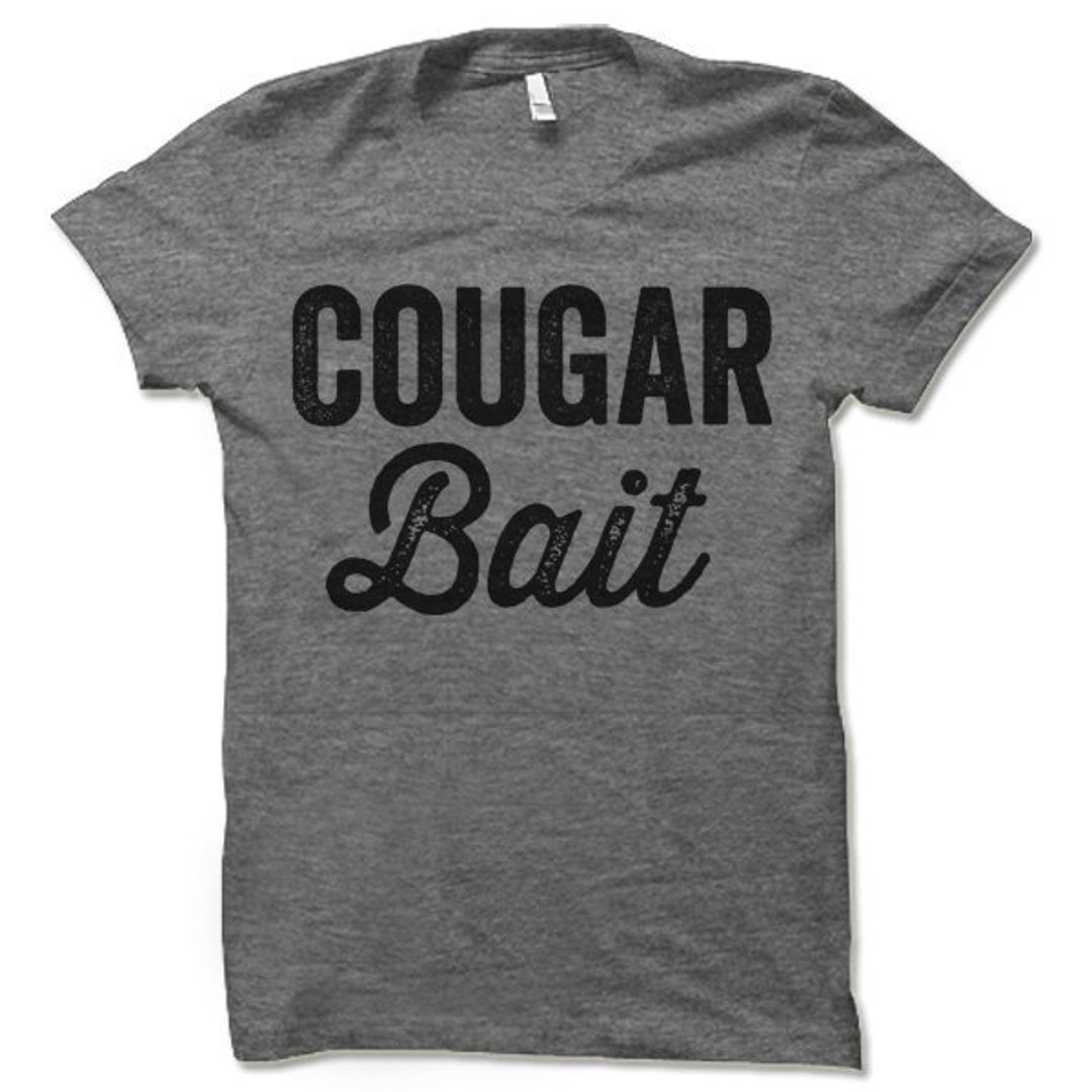 Cougar Bait Funny T Shirt. Guy Humor Tee Shirt. Gag Gift Shirt. Etsy