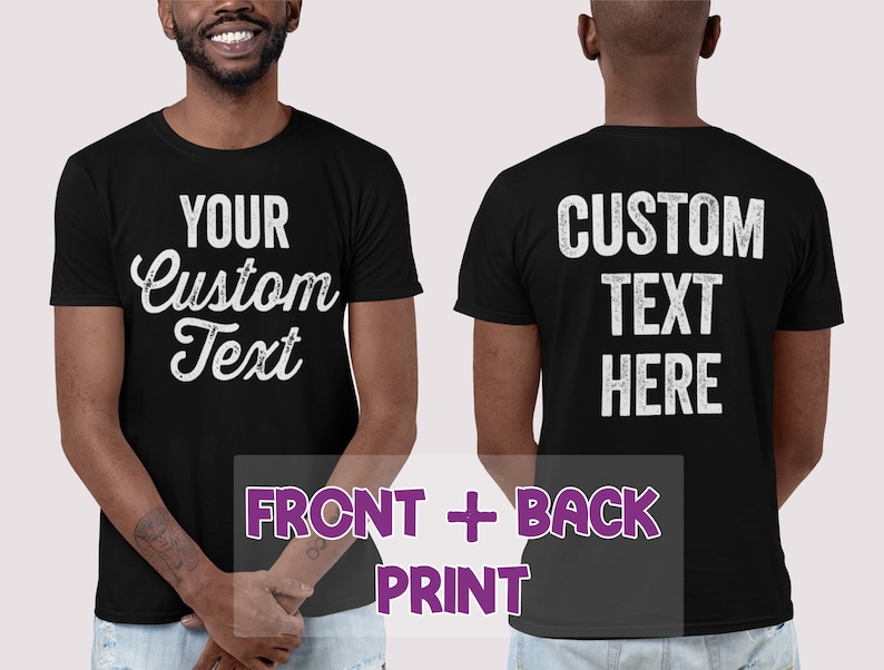 May include: Black t-shirt with white text on the front and back. The front text says "YOUR Custom Text" and the back text says "CUSTOM TEXT HERE".