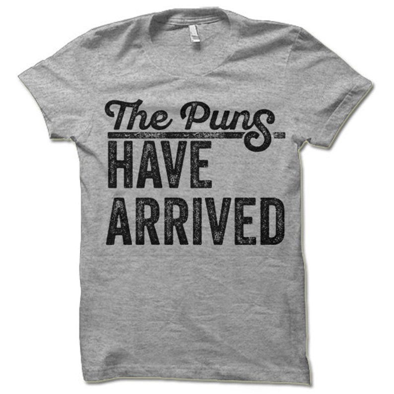 The Puns Have Arrived Shirt. Funny Play On Words T-Shirt. image 1