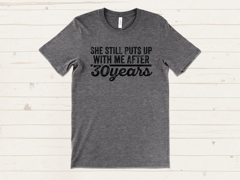 30 Year Anniversary Gifts for Husband, She Still Puts Up With Me After 30 Years Shirt, Funny Anniversary Gift for Him, 30 Year Marriage Tee image 1
