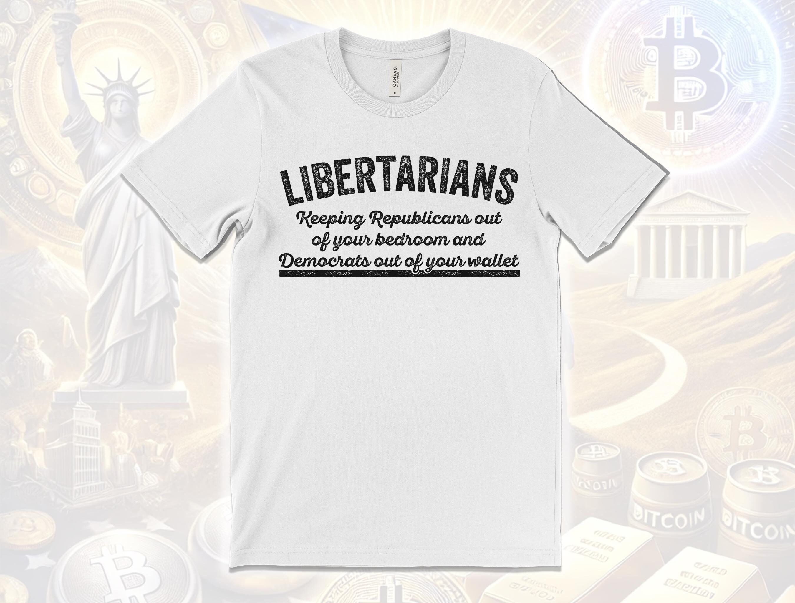 Libertarians Keeping Regulations Out Of Your Bedroom And Democrats Out Of Your Wallet T-Shirt Libertarians Keeping Regulations Out Of Your Bedroom And Democrats Out Of Your Wallet T-Shirt