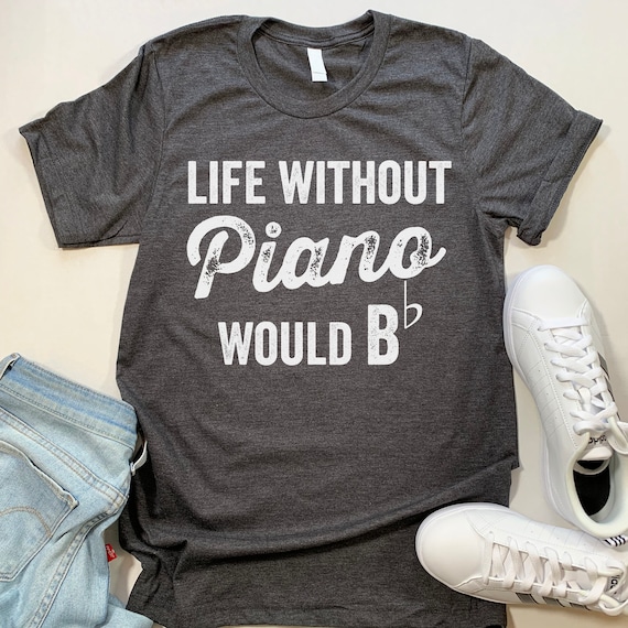 Life Without Piano Would B Minor T-Shirt Life Without Piano Would B Minor T-Shirt