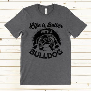 Bulldog Shirt, Life is Better With a Bulldog T Shirt, Funny Dog Shirt, Bulldog Lover Gift, Dog Owner Tee, Cute Bulldog T Shirt image 6