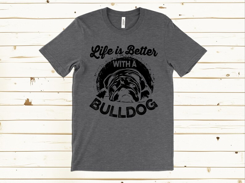 Bulldog Shirt, Life is Better With a Bulldog T Shirt, Funny Dog Shirt, Bulldog Lover Gift, Dog Owner Tee, Cute Bulldog T Shirt image 6