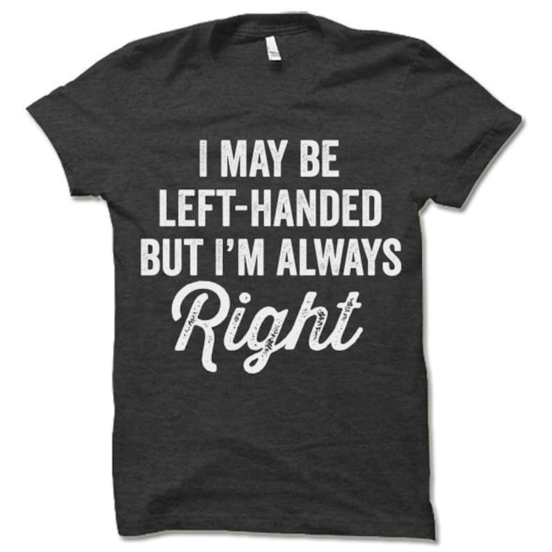 i may be left handed t shirt