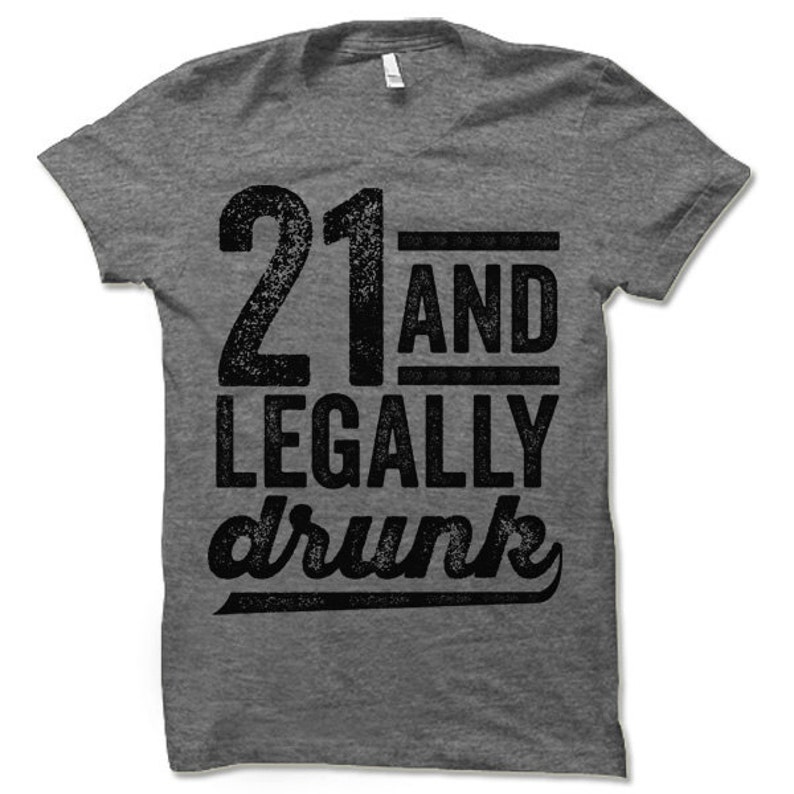 21 and Legally Drunk T-Shirt. 21 Birthday Shirt. Party Shirt. image 3