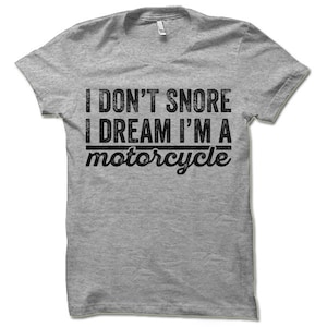 Funny Motorcycle T-shirt. I Don't Snore I Dream I'm A Motorcycle Tee Shirt. Funny Biker T-Shirt. image 2