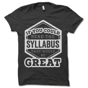 May include: Dark gray t-shirt with a white graphic that reads "If you could read the syllabus that would be great".