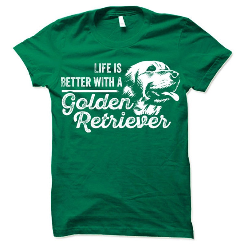 Golden Retriever Shirt, Life is Better Dog Shirt, Dog Lover T Shirt ...