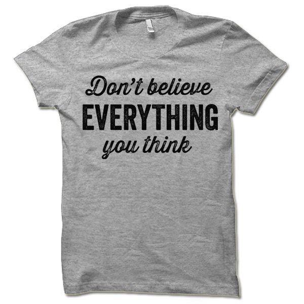 Don't Believe Everything You Think Shirt Funny T Shirt | Etsy
