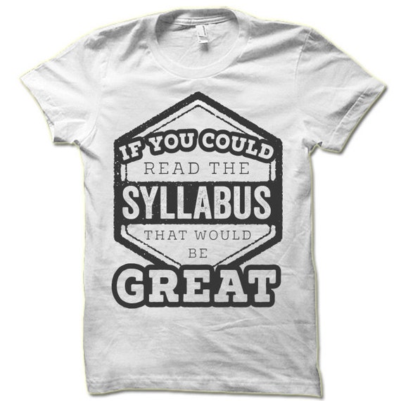 If You Could Read The Syllabus That Would Be Great T-Shirt. Funny Teacher Gift. Teacher T-shirt.
