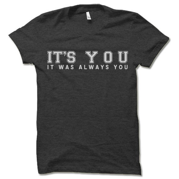 It's You It Was Always You T-shirt. Funny Shirts. | Etsy