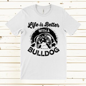 Bulldog Shirt, Life is Better With a Bulldog T Shirt, Funny Dog Shirt, Bulldog Lover Gift, Dog Owner Tee, Cute Bulldog T Shirt image 5