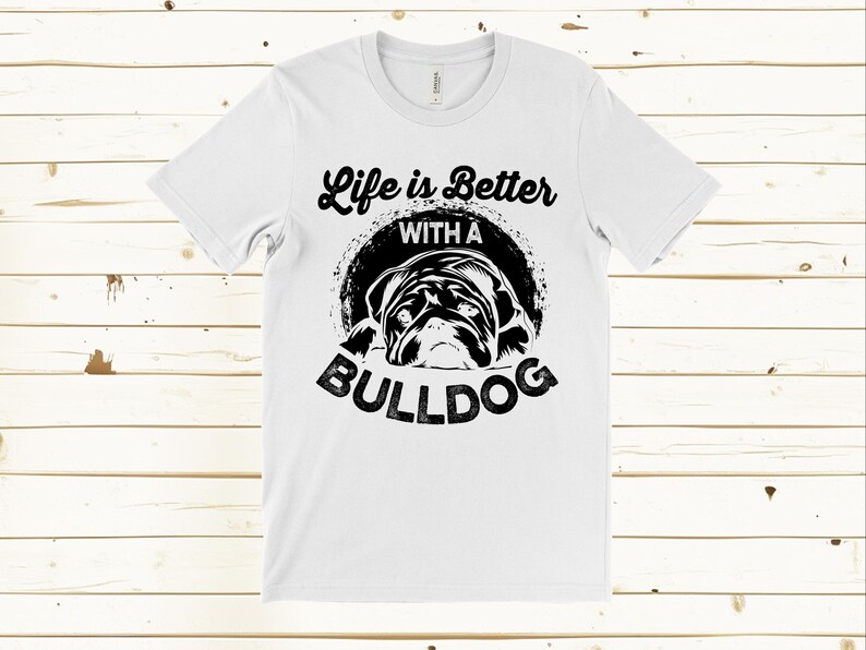 Bulldog Shirt, Life is Better With a Bulldog T Shirt, Funny Dog Shirt, Bulldog Lover Gift, Dog Owner Tee, Cute Bulldog T Shirt image 5