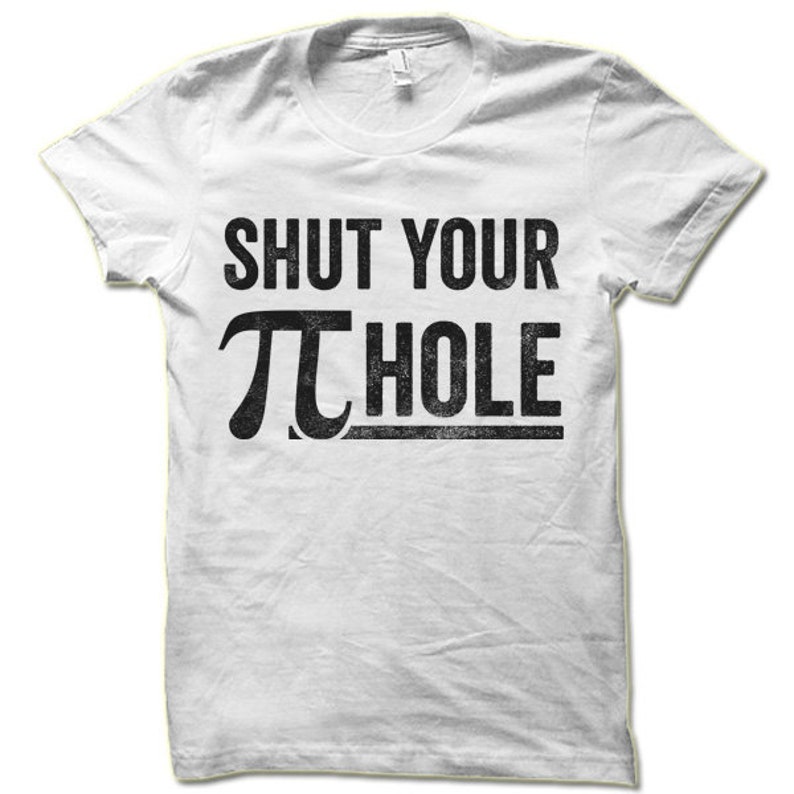 Shut Your Pie Hole Shirt. Funny Pi Hole T Shirt. Funny Math - Etsy