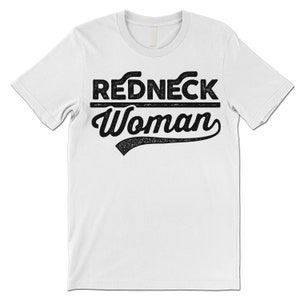 Funny Redneck Woman T Shirt. Redneck Shirt. Redneck Gifts. White