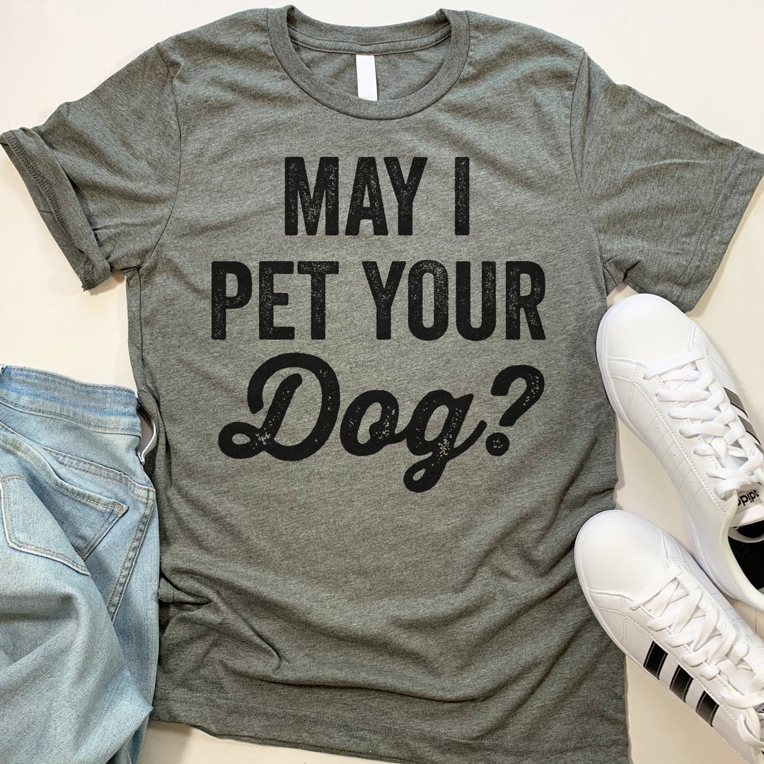 May I Pet Your Dog Tshirt. Funny Gifts for Dog Lovers. Etsy