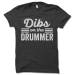 Dibs On The Drummer T Shirt. Funny T-Shirt. Drummer Shirt. 