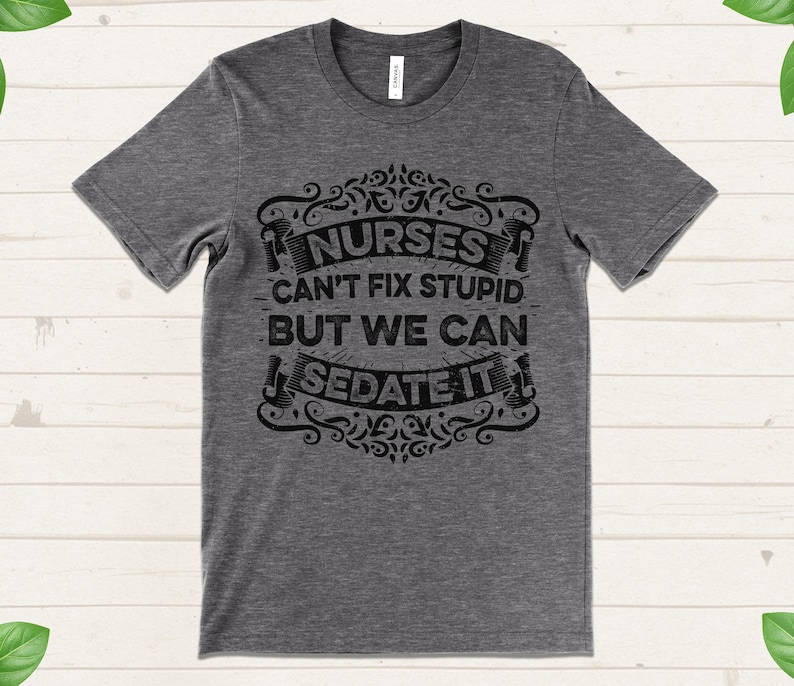 funny nurse shirt nurses cant fix stupid but can sedate it humor rn t shirt