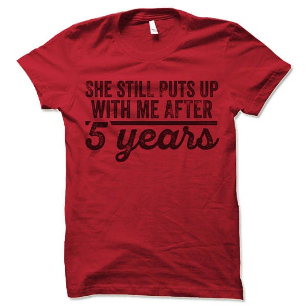 She Still Puts Up With Me After 6 Years T-Shirt She Still Puts Up With Me After 6 Years T-Shirt