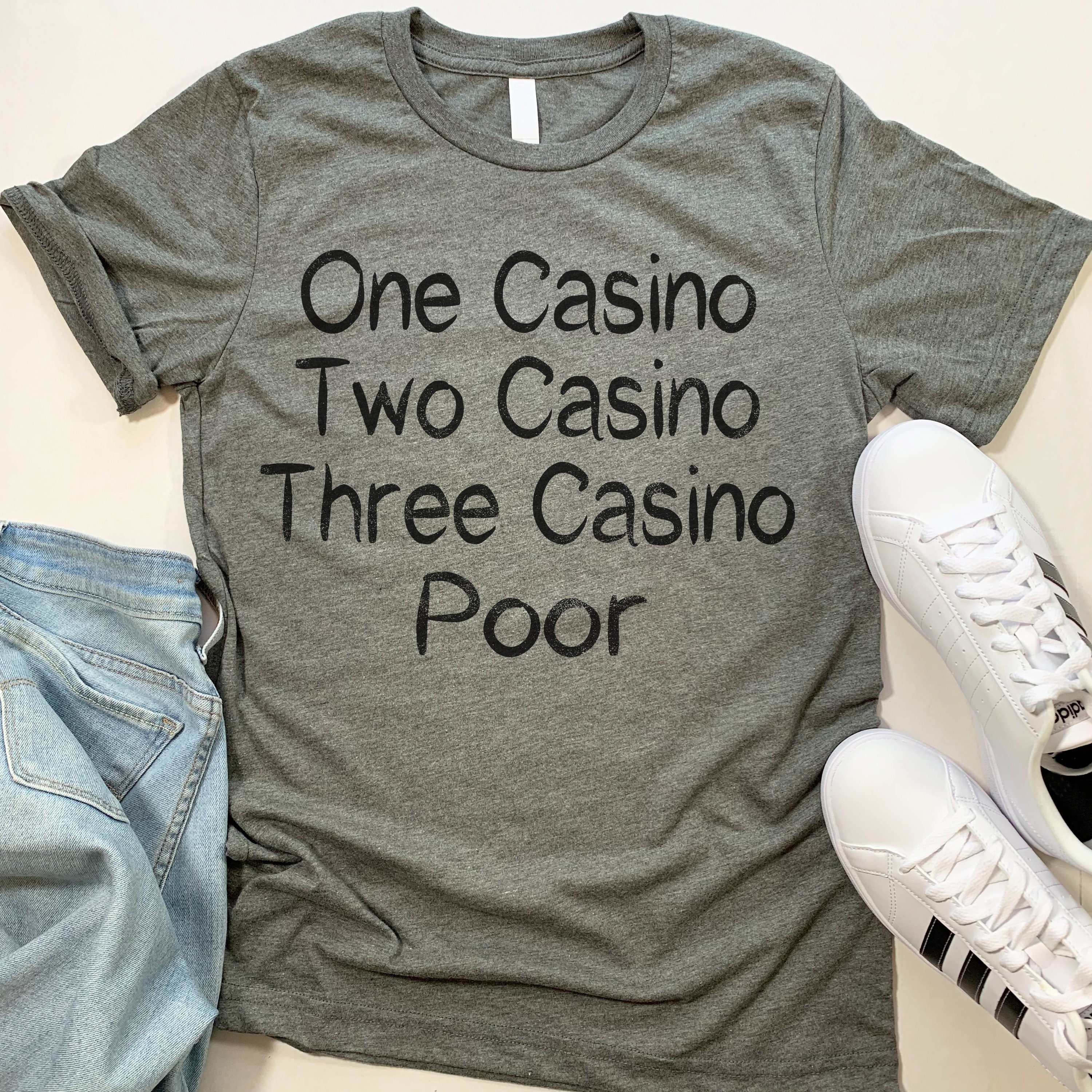 One Casino Two Casino Three Casino Poor T-Shirt One Casino Two Casino Three Casino Poor T-Shirt