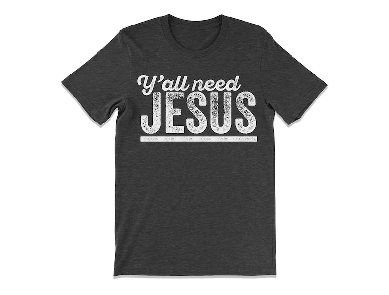 yall need Jesus Christian shirts