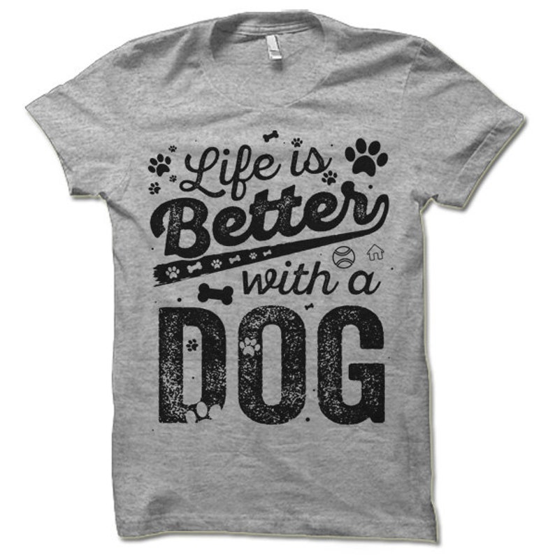 Gifts for Dog Owners. Life Is Better with a Dog T Shirt. Cool t-shirt for men and women. image 2