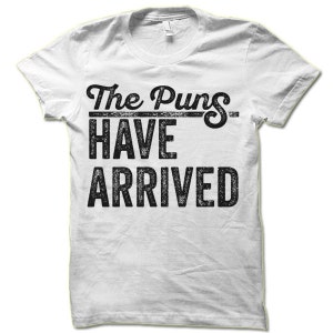 The Puns Have Arrived Shirt. Funny Play On Words T-Shirt. image 4