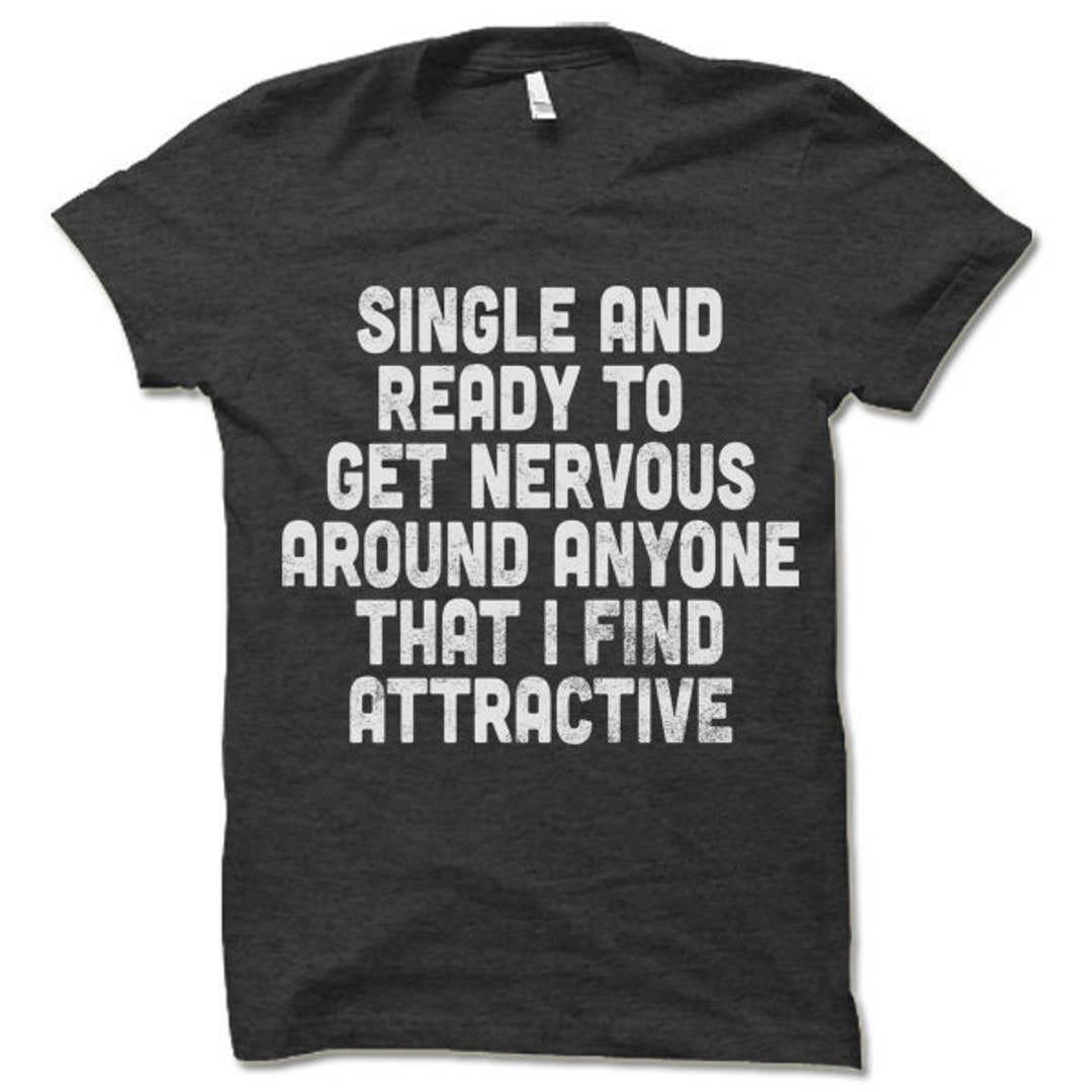 Single And Ready To Get Nervous Around Anyone T-Shirt Single And Ready To Get Nervous Around Anyone T-Shirt