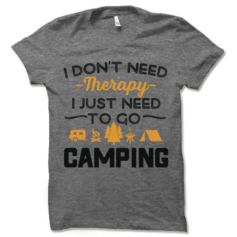 I Don't Need Therapy I Just Need to Go Camping Shirt. - Etsy