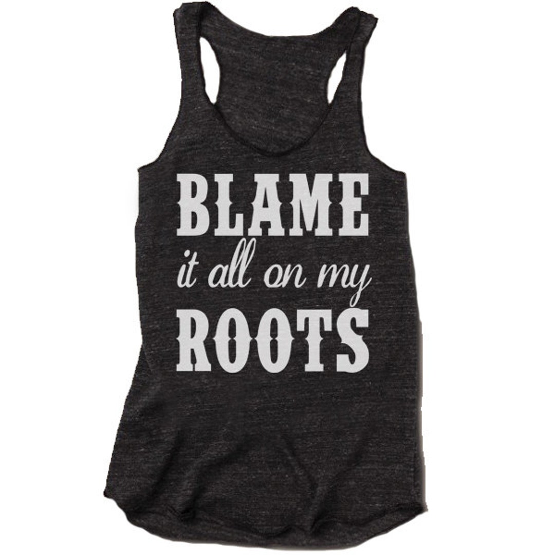 Blame It All on My Roots Tank Top. Racerback Country Girl - Etsy