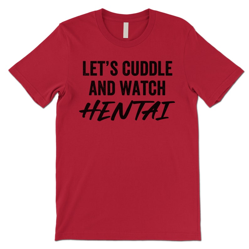 Let's Cuddle and Watch Hentai T Shirt. Red