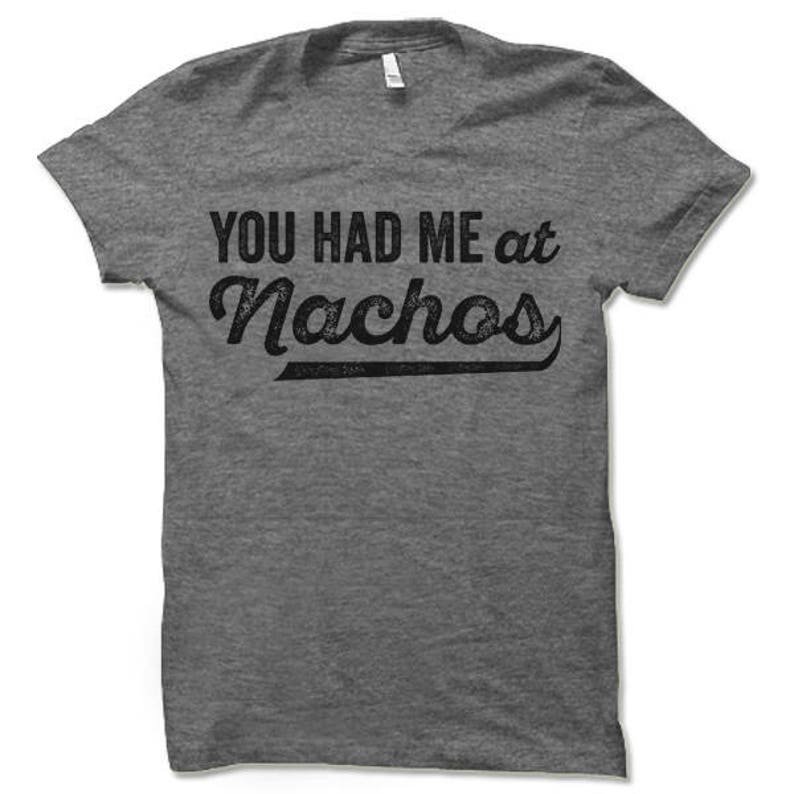 You Had Me At Nachos Shirt. Funny Nachos Tee Shirt. image 1