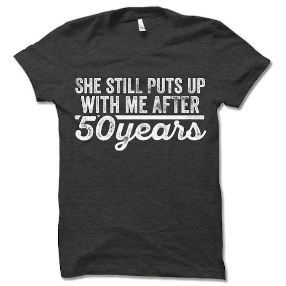 She Still Puts Up With Me After 50 Years T-Shirt She Still Puts Up With Me After 50 Years T-Shirt