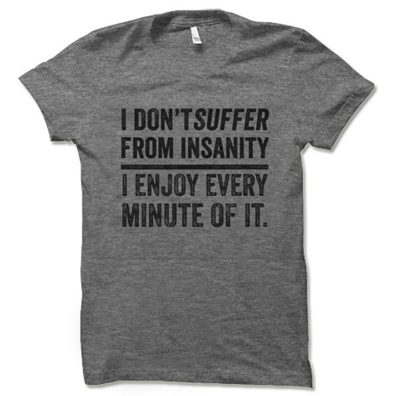 I Don't Suffer From Insanity I Enjoy Every Minute of It - Etsy