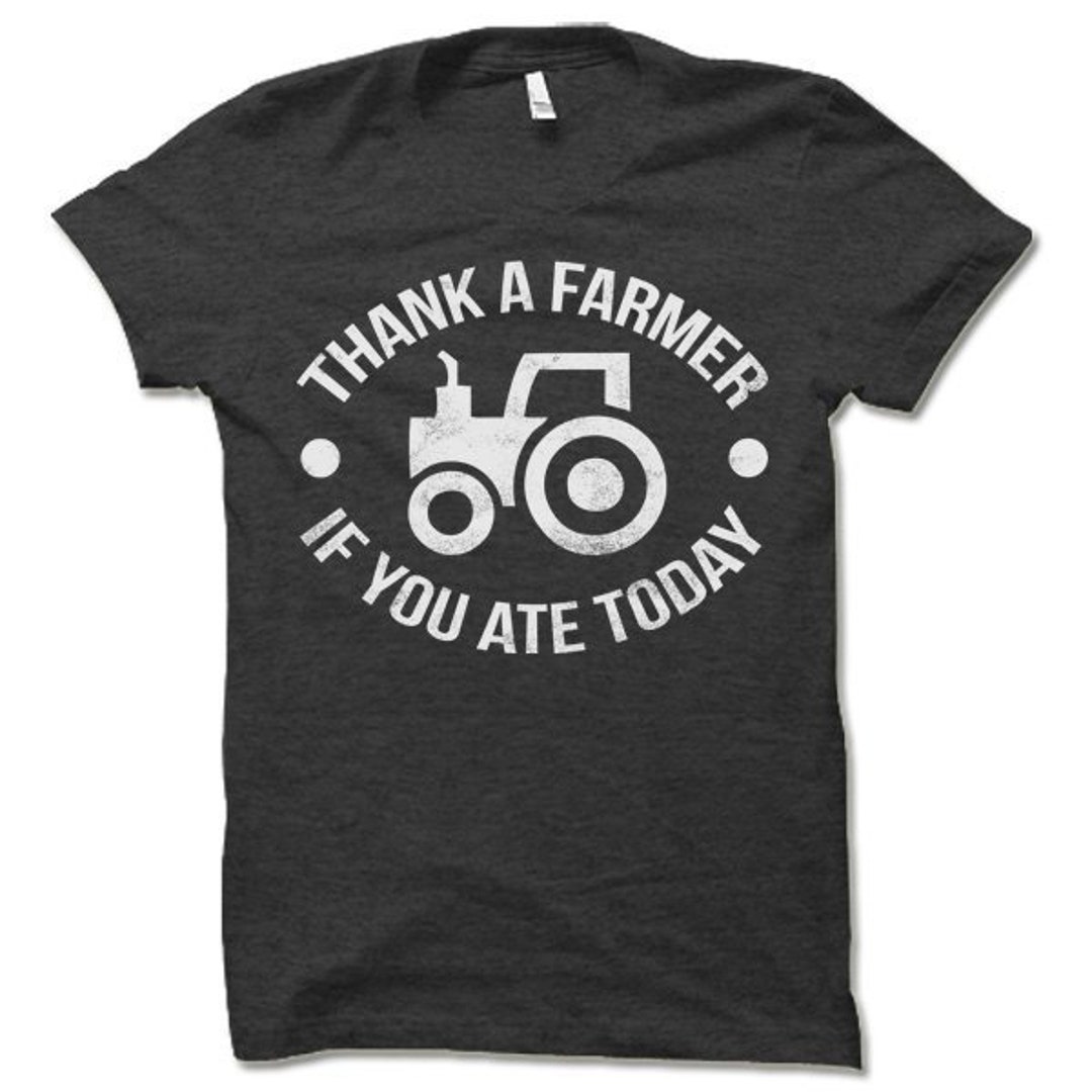 If You Ate Today Thank a Farmer T Shirt. Farmer Shirt Gift. - Etsy