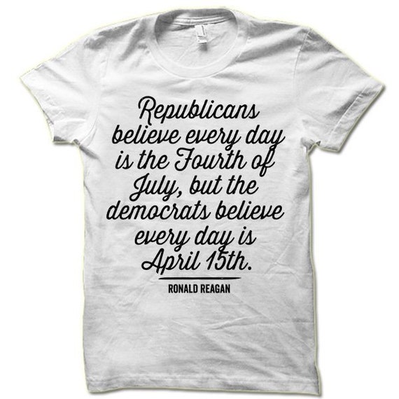 Ronald Reagan Quote T-Shirt - Fourth Of July Republicans Ronald Reagan Quote T-Shirt - Fourth Of July Republicans