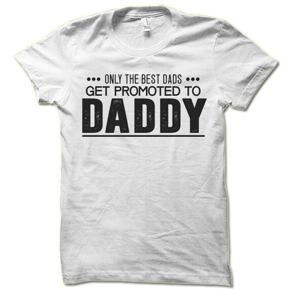 Only the Best Dads Get Promoted to Daddy T Shirt. Cool | Etsy