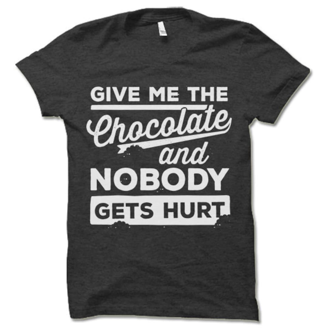 Donne Moi Du Chocolat Et Personne Ne Se Blesse T-shirts