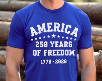 America 250 Years of Freedom Shirt, 1776 2026 Patriotic T-Shirt, USA 250th Anniversary Shirt, America Semiquincentennial Celebration