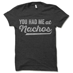 You Had Me At Nachos Shirt. Funny Nachos Tee Shirt. image 3