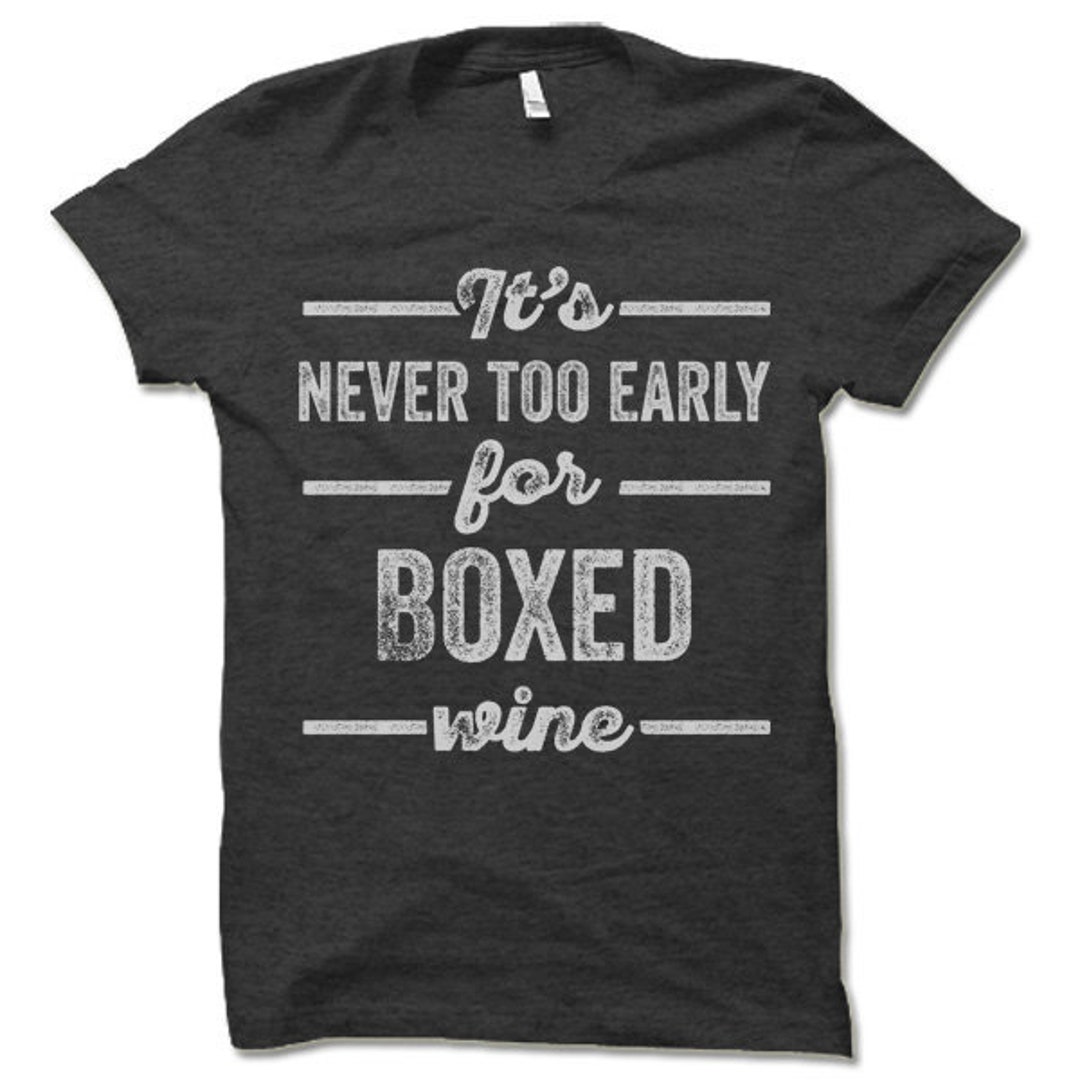 It's Never Too Early for Boxed Wine Shirt Funny Etsy