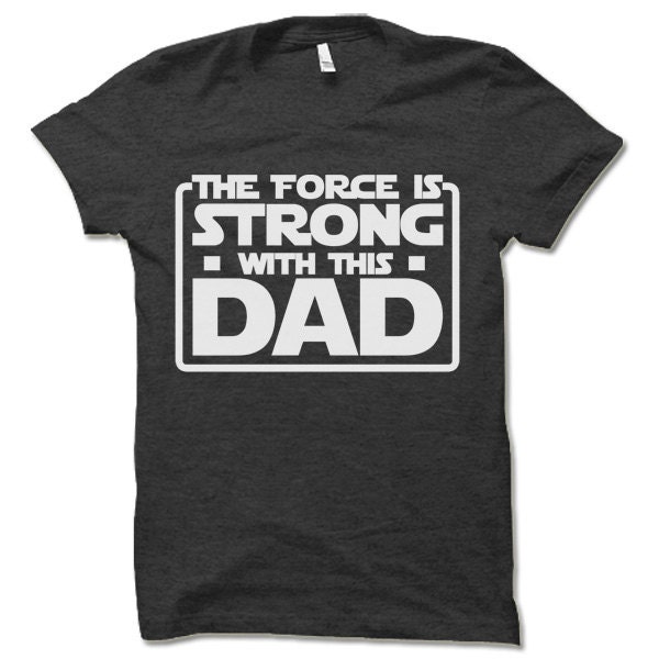 Cool Nerd Dad Shirt. the Force is Strong With This Dad Shirt. | Etsy
